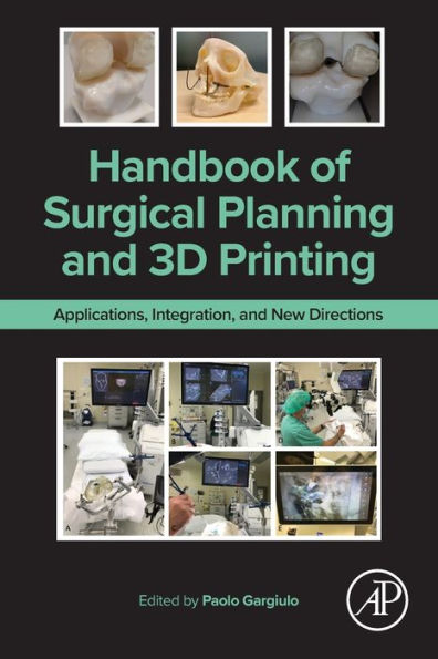 Handbook of Surgical Planning and 3D Printing: Applications, Integration, New Directions