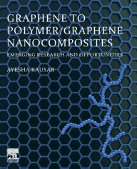 Title: Graphene to Polymer/Graphene Nanocomposites: Emerging Research and Opportunities, Author: Ayesha Kausar