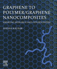 Title: Graphene to Polymer/Graphene Nanocomposites: Emerging Research and Opportunities, Author: Ayesha Kausar