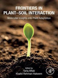 Title: Frontiers in Plant-Soil Interaction: Molecular Insights into Plant Adaptation, Author: Tariq Aftab PhD