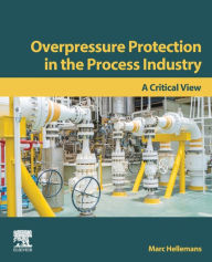 Title: Overpressure Protection in the Process Industry: A Critical View, Author: Marc Hellemans
