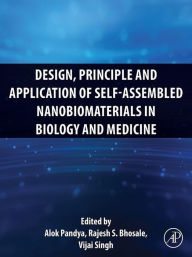 Title: Design, Principle and Application of Self-Assembled Nanobiomaterials in Biology and Medicine, Author: Alok Pandya