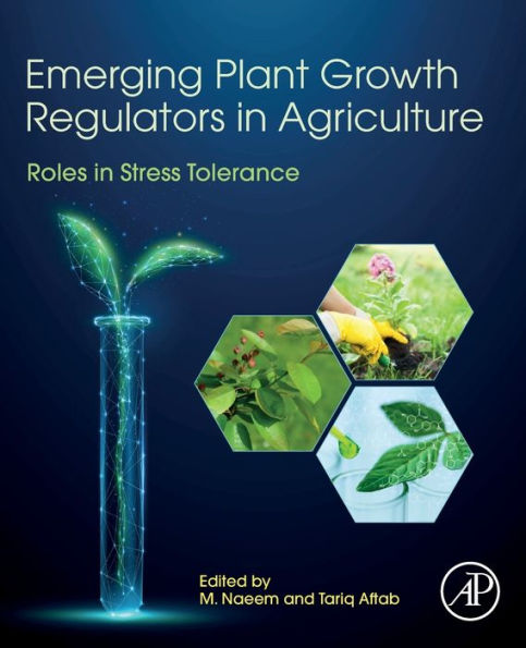 Emerging Plant Growth Regulators in Agriculture: Roles in Stress Tolerance