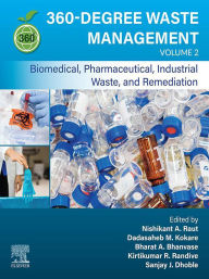 Title: 360-Degree Waste Management, Volume 2: Biomedical, Pharmaceutical, Industrial Waste, and Remediation, Author: Nishikant A. Raut