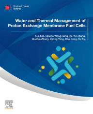 Title: Water and Thermal Management of Proton Exchange Membrane Fuel Cells, Author: Kui Jiao
