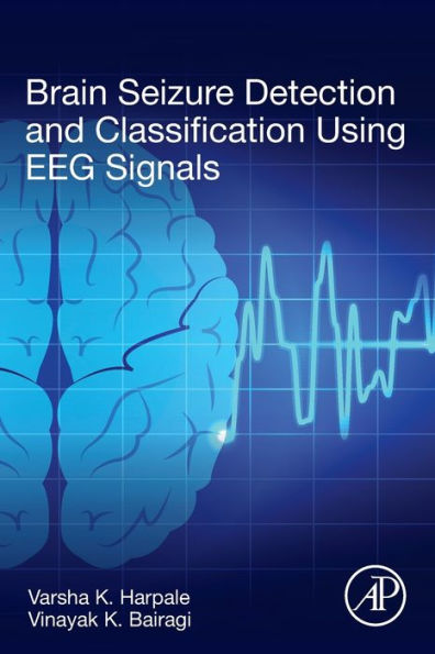 Brain Seizure Detection and Classification Using EEG Signals