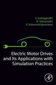 Title: Electric Motor Drives and their Applications with Simulation Practices, Author: R Selvamathi