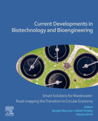 Title: Current Developments in Biotechnology and Bioengineering: Smart Solutions for Wastewater: Road-mapping the Transition to Circular Economy, Author: Giorgio Mannina