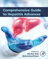 Title: Comprehensive Guide to Hepatitis Advances, Author: Wai-Kay Seto MBBS(HK) MD(HK) MRCP (UK) FRCP (Edin