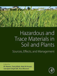 Title: Hazardous and Trace Materials in Soil and Plants: Sources, Effects, and Management, Author: M. Naeem Ph.D.
