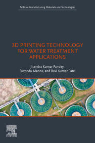 Title: 3D Printing Technology for Water Treatment Applications, Author: Jitendra Kumar Pandey
