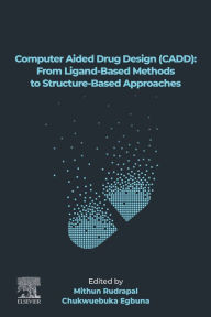 Title: Computer Aided Drug Design (CADD): From Ligand-Based Methods to Structure-Based Approaches, Author: Mithun Rudrapal