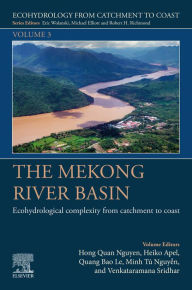 Title: The Mekong River Basin: Ecohydrological Complexity from Catchment to Coast, Author: Hong Quan Nguyen