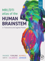 Title: MRI/DTI Atlas of the Human Brainstem in Transverse and Sagittal Planes, Author: MA Paxinos AO (BA