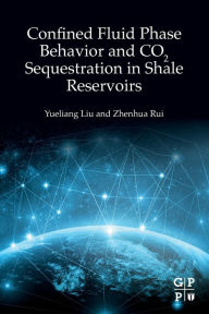 Title: Confined Fluid Phase Behavior and CO2 Sequestration in Shale Reservoirs, Author: Yueliang Liu