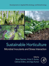 Title: Sustainable Horticulture: Microbial Inoculants and Stress Interaction, Author: Musa Seymen