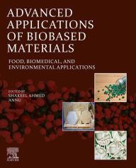 Title: Advanced Applications of Biobased Materials: Food, Biomedical, and Environmental Applications, Author: Shakeel Ahmed