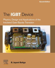 Title: The IGBT Device: Physics, Design and Applications of the Insulated Gate Bipolar Transistor, Author: B. Jayant Baliga