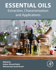 Title: Essential Oils: Extraction, Characterization and Applications, Author: Gulzar Ahmad Nayik M.Sc