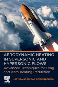 Title: Aerodynamic Heating in Supersonic and Hypersonic Flows: Advanced Techniques for Drag and Aero-heating Reduction, Author: Mostafa Barzegar Gerdroodbary