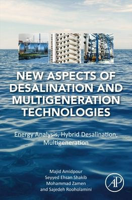 New Aspects of Desalination and Multigeneration Technologies: Energy Analysis, Hybrid Desalination,