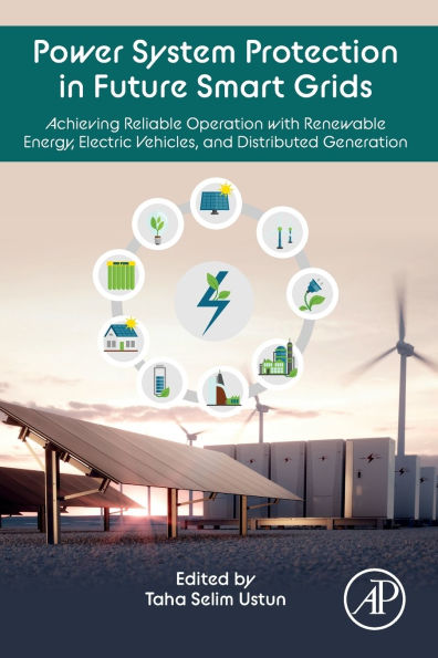 Power System Protection Future Smart Grids: Achieving Reliable Operation with Renewable Energy, Electric Vehicles, and Distributed Generation