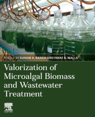 Title: Valorization of Microalgal Biomass and Wastewater Treatment, Author: Suhaib A. Bandh