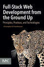 Full-Stack Web Development from the Ground Up: Principles, Practices, and Technologies