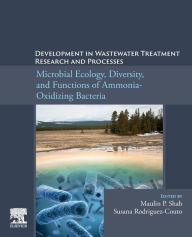 Title: Development in Wastewater Treatment Research and Processes: Microbial Ecology, Diversity and Functions of Ammonia Oxidizing Bacteria, Author: Maulin P. Shah