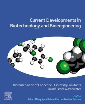 Current Developments in Biotechnology and Bioengineering: Bioremediation of Endocrine Disrupting Pollutants in Industrial Wastewater