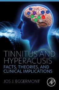 Title: Tinnitus and Hyperacusis: Facts, Theories, and Clinical Implications, Author: Jos J. Eggermont PhD