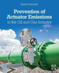 Title: Prevention of Actuator Emissions in the Oil and Gas Industry, Author: Karan Sotoodeh