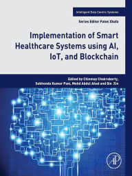 Title: Implementation of Smart Healthcare Systems using AI, IoT, and Blockchain, Author: Chinmay Chakraborty PhD