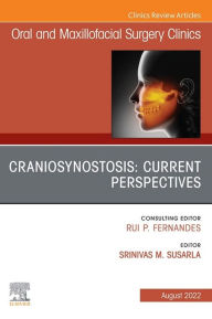 Title: Craniosynostosis: Current Perspectives, An Issue of Oral and Maxillofacial Surgery Clinics of North America, E-Book: Craniosynostosis: Current Perspectives, An Issue of Oral and Maxillofacial Surgery Clinics of North America, E-Book, Author: Srinivas M. Susarla DMD