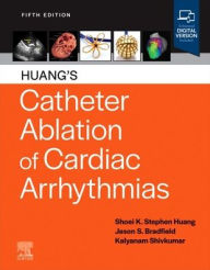 Title: Huang's Catheter Ablation of Cardiac Arrhythmias, Author: Shoei K. Stephen Huang MD