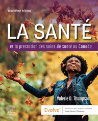 Title: La Santé et la Prestation des Soins de Santé au Canada - EBook: La Santé et la Prestation des Soins de Santé au Canada - EBook, Author: Valerie D. Thompson RN