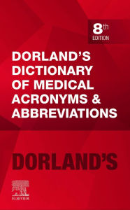 Title: Dorland's Dictionary of Medical Acronyms and Abbreviations - Ebook: Dorland's Dictionary of Medical Acronyms and Abbreviations - Ebook, Author: Dorland