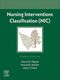 Title: Nursing Interventions Classification (NIC) - E-Book: Nursing Interventions Classification (NIC) - E-Book, Author: Cheryl M. Wagner RN