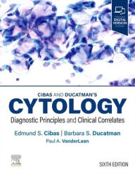 Title: Cibas and Ducatman's Cytology: Diagnostic Principles and Clinical Correlates, Author: Edmund S. Cibas MD