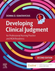 Title: Developing Clinical Judgment for Professional Nursing Practice and NGN Readiness, Author: Donna D. Ignatavicius MS