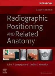 Title: Workbook for Radiographic Positioning and Related Anatomy, Author: John Lampignano MEd