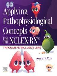 Title: Applying Pathophysiological Concepts for the NCLEX-RN®: Through an Inclusive Lens, Author: RN Roy DNP
