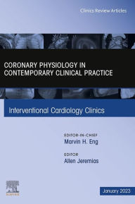 Title: Intracoronary physiology and its use in interventional cardiology, An Issue of Interventional Cardiology Clinics, E-Book: Intracoronary physiology and its use in interventional cardiology, An Issue of Interventional Cardiology Clinics, E-Book, Author: Allen Jeremias MD