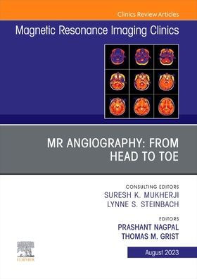 MR Angiography: From Head to Toe, An Issue of Magnetic Resonance Imaging Clinics North America