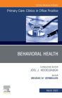 Behavioral Health, An Issue of Primary Care: Clinics in Office Practice, E-Book: Behavioral Health, An Issue of Primary Care: Clinics in Office Practice, E-Book