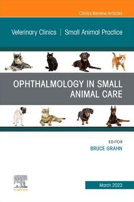 Ophthalmology Small Animal Care, An Issue of Veterinary Clinics North America: Practice