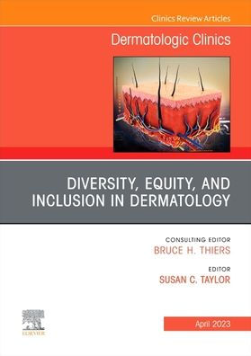 Diversity, Equity, and Inclusion Dermatology, An Issue of Dermatologic Clinics