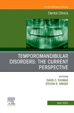 Temporomandibular Disorders: The Current Perspective, An Issue of Dental Clinics North America