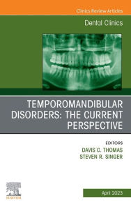 Title: Temporomandibular Disorders: The Current Perspective, An Issue of Dental Clinics of North America, E-Book: Temporomandibular Disorders: The Current Perspective, An Issue of Dental Clinics of North America, E-Book, Author: Davis C Thomas BDS