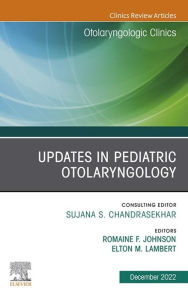 Title: Updates in Pediatric Otolaryngology , An Issue of Otolaryngologic Clinics of North America, E-Book: Updates in Pediatric Otolaryngology , An Issue of Otolaryngologic Clinics of North America, E-Book, Author: Romaine F. Johnson M.D.